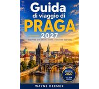 GUIDA DI VIAGGIO DI PRAGA 2027: Esplora Piazza della Città Vecchia, Ponte Carlo, Hradčany, Malá Strana e Josefov, con cucina ceca, consigli sui tram, ... evitare la folla ed escursioni giornaliere