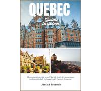 Guida di viaggio di Quebec: Monumenti storici, tesori locali, restival e avventure indimenticabili nel cuore del Canada francese