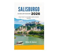 GUIDA DI VIAGGIO DI SALISBURGO 2026: Scopri i tesori nascosti della capitale culturale austriaca