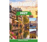 Guida di viaggio di Strasburgo 2027: Scopri l'Alsazia tra strade acciottolate, passeggiate lungo i canali, cene nelle winstub, mercatini di Natale ed escursioni giornaliere sulla Strada dei Vini
