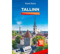 Guida di viaggio di Tallinn 2027: La guida completa per anziani e viaggiatori solitari alla città storica dell'Estonia, ai luoghi medievali, alle ... alle gite di un giorno e a cose da fare