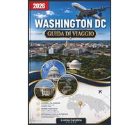 Guida di viaggio di Washington, D.C. 2026: La guida definitiva per scoprire la capitale degli Stati Uniti Segreti locali, attrazioni imperdibili, quartieri, gastronomia, itinerari e consigli pratici