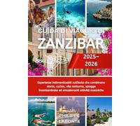 GUIDA DI VIAGGIO DI ZANZIBAR 2025-2026: Esperienze indimenticabili sull'isola che combinano storia, cucina, vita notturna, spiagge incontaminate ed emozionanti attività oceaniche