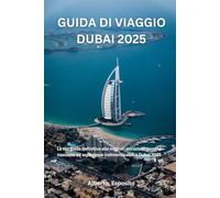 GUIDA DI VIAGGIO DUBAI 2025: La tua guida definitiva alle migliori attrazioni, gemme nascoste ed esperienze indimenticabili a Dubai 2025