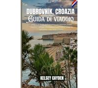Guida di viaggio Dubrovnik, Croazia: Esplora la Perla dell'Adriatico con itinerari, tesori nascosti, spiagge ed escursioni giornaliere lungo la splendida costa della Croazia.