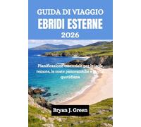 GUIDA DI VIAGGIO EBRIDI ESTERNE 2026: Pianificazione essenziale per le isole remote, le coste panoramiche e la vita quotidiana