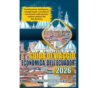 GUIDA DI VIAGGIO ECONOMICA DELL'ECUADOR 2026: Pianificazione intelligente, consigli locali e avventure convenienti nella gemma andina-costiera del Sud America