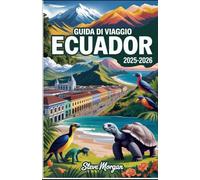 GUIDA DI VIAGGIO ECUADOR 2025-2026: Consigli di viaggio, tesori nascosti e segreti locali per un'avventura indimenticabile