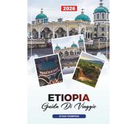 GUIDA DI VIAGGIO ETIOPIA 2026: Lalibela, Monti Simien, Addis Abeba, Laghi della Rift Valley, Tribù della Valle dell'Omo, Caffè e Siti Storici