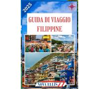 GUIDA DI VIAGGIO FILIPPINE 2025: Scopri Isole, Cultura e Avventura nella Perla dei Mari d'Oriente