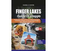 GUIDA DI VIAGGIO FINGER LAKES 2026: Pianifica il tuo viaggio perfetto con consigli da parte interna, essenziali per il viaggio, avventure per tutta la famiglia, fughe romantiche e festival locali