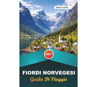 GUIDA DI VIAGGIO FIORDI NORVEGESI 2027: Consigli da Insider, Gemme Nascoste e Avventure Indimenticabili