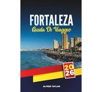 GUIDA DI VIAGGIO FORTALEZA 2026: Una guida di viaggio completa al paradiso costiero del Brasile con spiagge, vita notturna, cucina locale, attrazioni da non perdere e consigli di viaggio