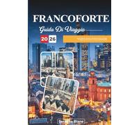 GUIDA DI VIAGGIO FRANCOFORTE 2026: Scopri gemme nascoste, monumenti storici, consigli di viaggio ed esperienze di vacanza indimenticabili