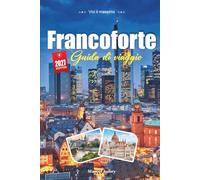 GUIDA DI VIAGGIO FRANCOFORTE 2027: Una guida per viaggiatori a Mainhattan, la Città Vecchia e una Città Tedesca che Ha Tutto Silenziosamente