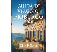 GUIDA DI VIAGGIO FRIBURGO 2026: Scopri il fascino della città ecologica della GermaniaE