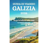 GUIDA DI VIAGGIO GALIZIA 2026: Scopri la bellezza della costa e i tesori nascosti