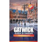 GUIDA DI VIAGGIO GATWICK 2026: Scopri l'accesso diretto all'aeroporto, gli incantevoli villaggi del Sussex e le avventure fuori Londra