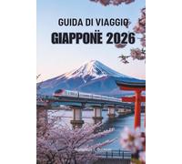 GUIDA DI VIAGGIO GIAPPONE 2026: Scopri le tradizioni uniche e la bellezza naturale della Terra del Sol Levante