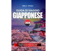 GUIDA DI VIAGGIO GIAPPONESE 2026: Scopri gemme nascoste, monumenti storici, consigli di viaggio ed esperienze di vacanza indimenticabili