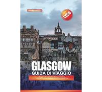 GUIDA DI VIAGGIO GLASGOW 2026: Scopri la città creativa della Scozia con street art, musica dal vivo, musei, shopping, vita notturna e consigli locali