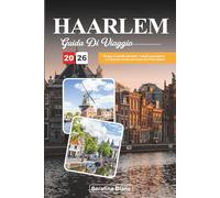 GUIDA DI VIAGGIO HAARLEM 2026: Scopri le strade storiche, i canali panoramici e il fascino locale nel cuore dei Paesi Bassi