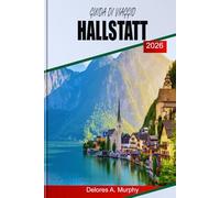 GUIDA DI VIAGGIO HALLSTATT 2026: Un pianificatore pratico per i visitatori austriaci con percorsi panoramici, tempistica intelligente e consigli attenti alla folla