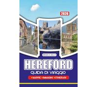 GUIDA DI VIAGGIO HEREFORD 2026: Scopri Gemme Nascoste, Luoghi Storici ed Esperienze Locali a Hereford, Inghilterra, con consigli pratici per la pianificazione di ogni viaggiatore
