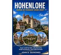 GUIDA DI VIAGGIO HOHENLOHE 2026-2027: Scopri castelli da fiaba, valli panoramiche, villaggi incantevoli e tesori tedeschi.
