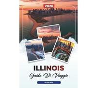 GUIDA DI VIAGGIO ILLINOIS 2026: Chicago, Route 66, Parchi statali, Strade panoramiche, Storia, cibo e gemme nascoste