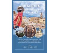 Guida di Viaggio in Andalusia Spagna 2026: Una guida completa per il sud della Spagna: dove alloggiare, cosa vedere e come viaggiare con qualsiasi budget