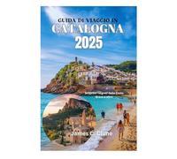 GUIDA DI VIAGGIO IN CATALOGNA 2025: Scoprire i segreti della Costa Brava e oltre