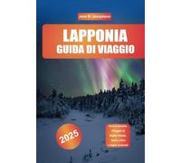 GUIDA DI VIAGGIO IN LAPPONIA 2025: Aurora boreale, Villaggio di Babbo Natale, fauna artica e fughe invernali