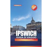 GUIDA DI VIAGGIO IPSWICH 2026: Scopri il patrimonio marittimo, l'architettura Tudor e il fascino della pittoresca campagna del Suffolk