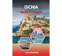 GUIDA DI VIAGGIO ISCHIA 2026: Terme termali, spiagge vulcaniche, Castello aragonese, giardini rigogliosi e benessere dell'isola italiana