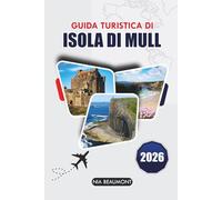 Guida di viaggio Isle Of Mull 2026: Scopri Tobermory, Iona, Giri panoramici, Incontri con la Fauna Selvatica, Spiagge Nascoste e la Vita Insulare Locale in Scozia