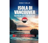 GUIDA DI VIAGGIO ISOLA DI VANCOUVER 2025: Esplora coste maestose, avventure all'aria aperta e vivaci comunità nel paradiso del Pacifico in Canada