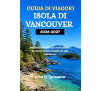 GUIDA DI VIAGGIO ISOLA DI VANCOUVER 2026-2027: Antiche foreste pluviali, città costiere e avventure indimenticabili per ogni esploratore.