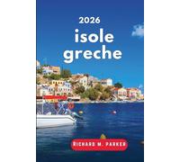 Guida di Viaggio isole Greche 2026: esplora l'Egeo e lo Ionio, spiagge, città antiche, escursioni, musei, parchi, Cicladi, ristoranti raffinati e itinerari di etutto l'anno
