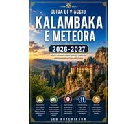 GUIDA DI VIAGGIO KALAMBAKA E METEORA 2026/2027: LA TUA GUIDA COMPLETA AI MONASTERI DI METEORA E AL CUORE DELLA TESSALIA