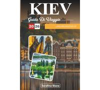 GUIDA DI VIAGGIO KIEV 2026: Esplora la capitale culturale dell'Ucraina: storia senza tempo, monumenti ortodossi e strade vivaci