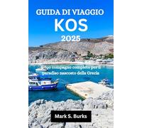 GUIDA DI VIAGGIO KOS 2025: Il tuo compagno completo per il paradiso nascosto della Grecia