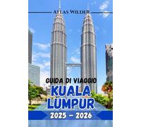 GUIDA DI VIAGGIO KUALA LUMPUR 2025 2026: La tua guida definitiva alle principali attrazioni, ai ristoranti locali e ai consigli degli esperti per una visita indimenticabile