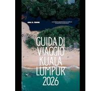 GUIDA DI VIAGGIO KUALA LUMPUR 2026: Scopri la dinamica capitale della Malesia con consigli locali, monumenti iconici e attrazioni culturali