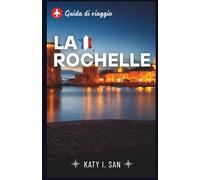 Guida di viaggio La Rochelle: Esplora l'avventura, la vacanza, la storia, le escursioni e il trekking, oltre alle cose da non fare in questa città attraente e bellissima.