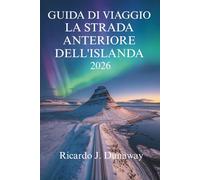 GUIDA DI VIAGGIO LA STRADA ANTERIORE DELL’ISLANDESE 2026: I paesaggi mozzafiato e le meraviglie geotermiche della Terra del fuoco e del ghiaccio