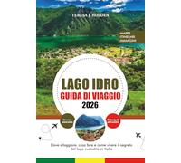 GUIDA DI VIAGGIO LAGO IDRO 2026: Dove alloggiare, cosa fare e come vivere il segreto del lago custodito in Italia