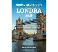 GUIDA DI VIAGGIO LONDRA 2025: Esplorando il patrimonio iconico e le avventure urbane nella capitale inglese