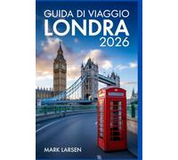 GUIDA DI VIAGGIO LONDRA 2026: Una guida completa alla pianificazione con mappe, costi e segreti interni.