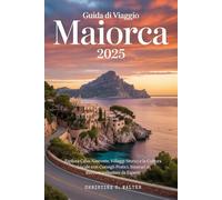 Guida di Viaggio Maiorca 2025: Esplora Calas Nascoste, Villaggi Storici e la Cultura Locale con Consigli Pratici, Itinerari e Raccomandazioni da Esperti.